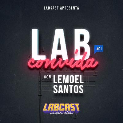 Labcast #06 - Lab Convida: Lemoel Santos