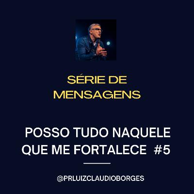 SÉRIE DE MENSAGENS - #5 POSSO TUDO NAQUELE QUE ME FORTALECE