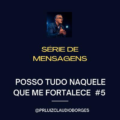 SÉRIE DE MENSAGENS - #5 POSSO TUDO NAQUELE QUE ME FORTALECE