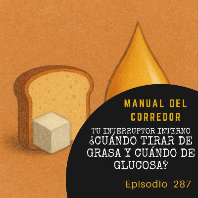 287. Tu interruptor interno ¿Cuándo tirar de grasa y cuándo de glucosa?