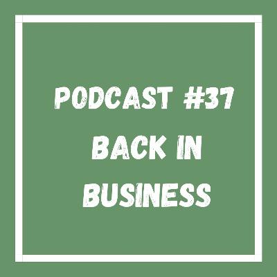 Podcast #37 Back in business