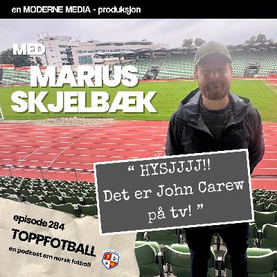 Episode 284 - Marius Skjelbæk - "HYSJ!! Det er John Carew på tv nå!"