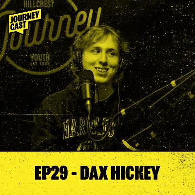 EP29 - Dax Hickey EP29 - Dax Hickey