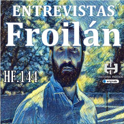 HF.144 – Entrevistas HF - Froilán