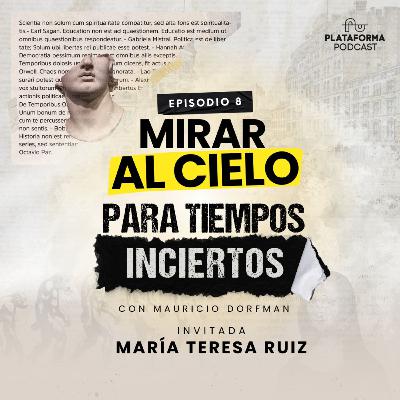 Mirar al cielo Para Tiempos Incierto con María Teresa Ruíz