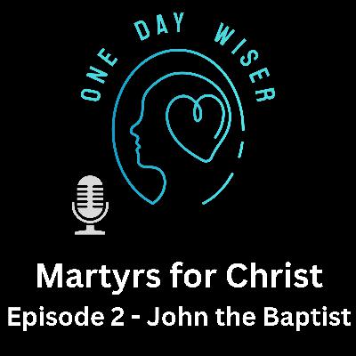 Martyrs for Christ: Episode 2 - John the Baptist