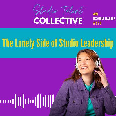 220: The Lonely Side of Studio Leadership