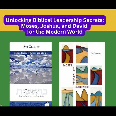 Unlocking Biblical Leadership Secrets: Moses, Joshua, and David  for the Modern World - Rabbi Dr. Zvi Grumet Unlocking Biblical Leadership Secrets: Moses, Joshua, and David  for the Modern World - Rabbi Dr. Zvi Grumet