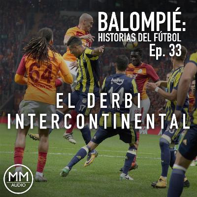 Ep. 33 - El Derbi Intercontinental