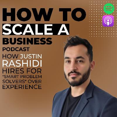 How Justin Rashidi Hires for “Smart Problem Solvers” Over Experience