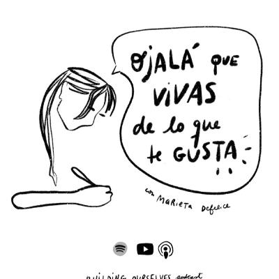 5. Ojalá que vivas de lo que te gusta (con Marieta Defelice)