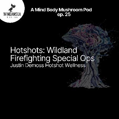 Ep. 25 | Hotshots: Wildland Firefighting Special Ops | Justin Demoss Ep. 25 | Hotshots: Wildland Firefighting Special Ops | Justin Demoss