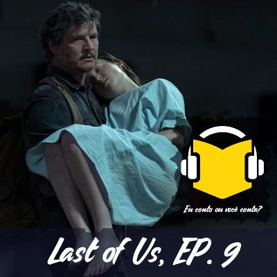 #035 - The Last of Us, Episódio 9