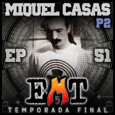 EMT - Episodio 51 - Miquel Casas (2a Parte) EMT - Episodio 51 - Miquel Casas (2a Parte)