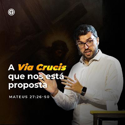 Mateus 27:26-50 | A via crucis que nos está proposta | Itachir Tagliari Mateus 27:26-50 | A via crucis que nos está proposta | Itachir Tagliari
