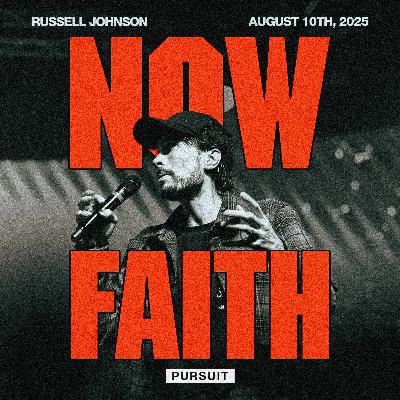 Now Faith | 08.10.25 | The Pursuit | Russell Johnson