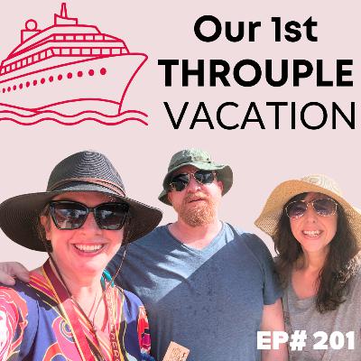 EP#201: Our First Throuple Vacation