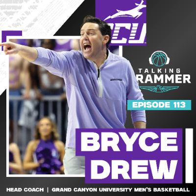 Ep 113: Grand Canyon University basketball coach Bryce Drew (TG 07.31.25)