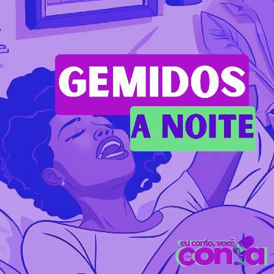 GEMIDOS A NOITE