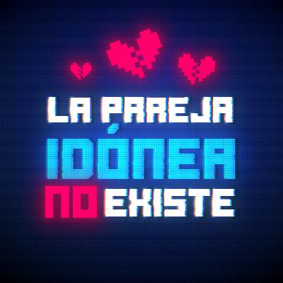 La Pareja Idónea NO existe