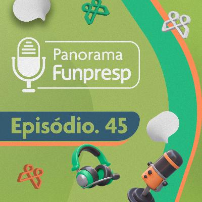 Panorama Funpresp - Episódio 45 - Março de 2025 | Videocast Panorama Funpresp - Episódio 45 - Março de 2025 | Videocast