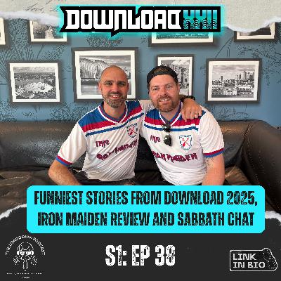 Ep 38 - "Funniest Stories from Download 2025, Iron Maiden Review and Back to the Beginning preview"