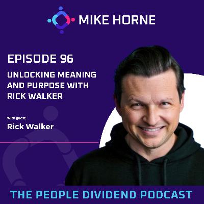 Episode 096: Unlocking Meaning and Purpose with Rick Walker
