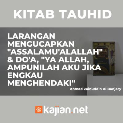 Larangan mengucapkan "Assalamu'alallah" & Do'a, "Ya Allah, Ampunilah Aku Jika Engkau Menghendaki"