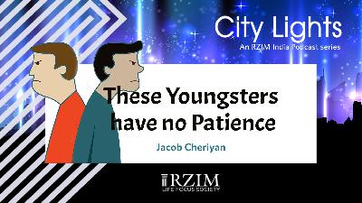 These Youngsters have no Patience These Youngsters have no Patience