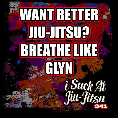 #341 Glyn Powditch: Breathe like THIS for Better Jiu Jitsu