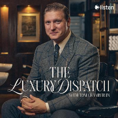 Introducing... The Luxury Dispatch with Tom Chamberlin