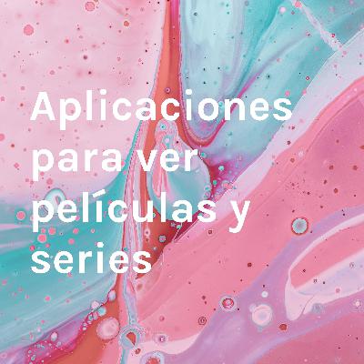 Aplicaciones para ver películas y series