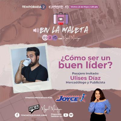 En la maleta | T.2 | E10 "¿Cómo ser un buen líder? Con Ulises Díaz