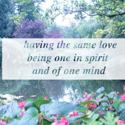 having the same love, being one in spirit and of one mind having the same love, being one in spirit and of one mind