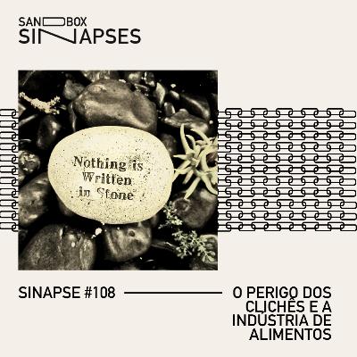 Sinapse #108 | O perigo dos clichês e a indústria de alimentos