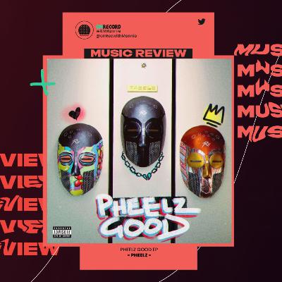 EP25: EP Review- Pheelz Good by Pheelz