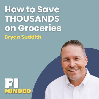 How to Save Thousands on Groceries (Without Giving Anything Up) | E176 Bryan Suddith