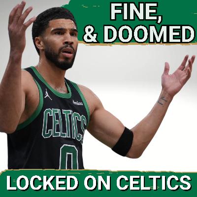 The Boston Celtics are FINE, but also DOOMED, and EXACTLY What We Should Have Expected