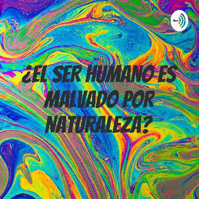 ¿EL SER HUMANO ES MALVADO POR NATURALEZA?