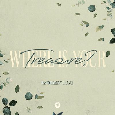 Where Is Your Treasure? | Pastor Danny Chance | Christian Life Church Where Is Your Treasure? | Pastor Danny Chance | Christian Life Church