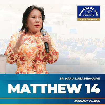 Sermon: Matthew 14 - January 26, 2025 - Sister Maria Luisa Piraquive