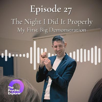 27 - The Night I Did It Properly (My First Big Demonstration) 🔮 27 - The Night I Did It Properly (My First Big Demonstration) 🔮