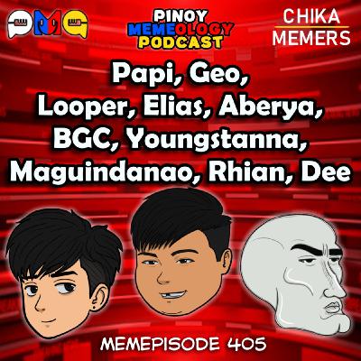 MEMEp. 405 : Papi, Geo, Looper, Elias, Aberya, BGC, Younstanna, Maguindanao, Rhian, Dee MEMEp. 405 : Papi, Geo, Looper, Elias, Aberya, BGC, Younstanna, Maguindanao, Rhian, Dee