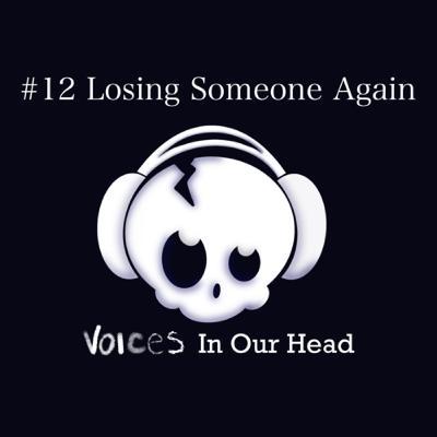 #12 Losing Someone Again