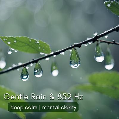 852 Hz Solfeggio + Gentle Rain | Deep Calm & Mental Clarity (1 Hour)