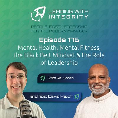Ep.176: Mental Health, Mental Fitness, the Black Belt Mindset & the Role of Leadership, with Raj Soren | Leadership podcasts