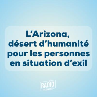 L'Arizona, désert d'humanité pour les personnes en situation d’exil