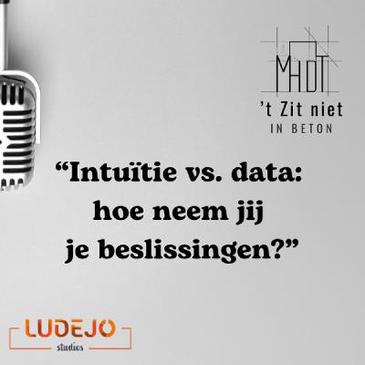 13: Intuïtie vs. data: hoe neem jij je beslissingen? 13: Intuïtie vs. data: hoe neem jij je beslissingen?