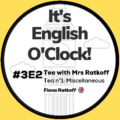 #3E2 Tea n°1 with Mrs Ratkoff : Miscellaneous
