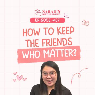 How to keep the friends who matter? | Ep 67